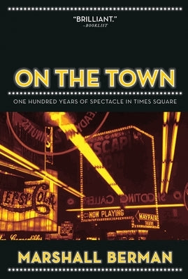 On the Town: One Hundred Years of Spectacle in Times Square by Berman, Marshall