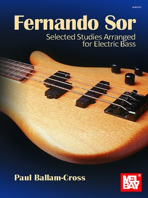 Sor, Fernando: Selected Studies Arranged for Electric Bass by Ballam-Cross, Paul