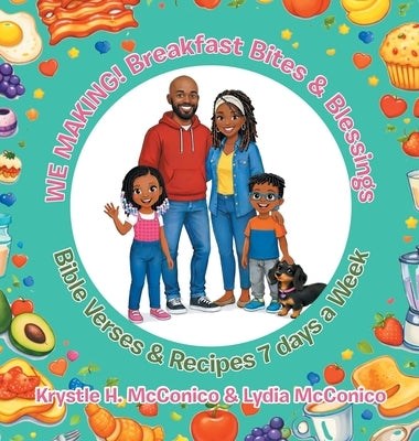 WE MAKING! Breakfast Bites & Blessings: Bible Verses & Recipes 7 days a Week by McConico, Krystle H.