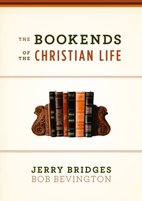 The Bookends of the Christian Life by Bridges, Jerry