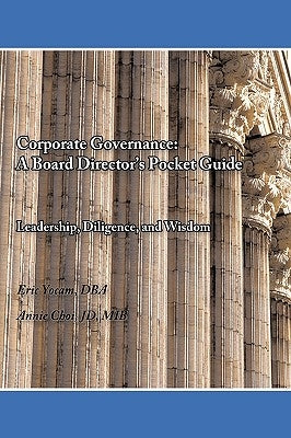 Corporate Governance: A Board Director's Pocket Guide: Leadership, Diligence, and Wisdom by Eric Yocam, Annie Choi