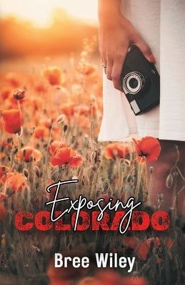 Exposing Colorado by Wiley, Bree
