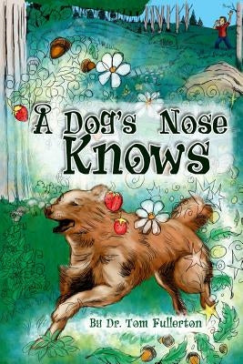 A Dog's Nose Knows by Fullerton, Tom