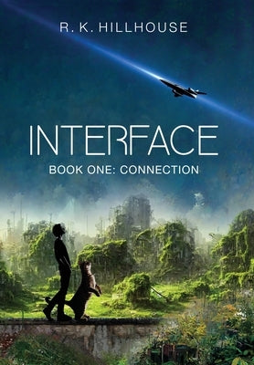 Interface: Book One: Connection by Hillhouse, R. K.