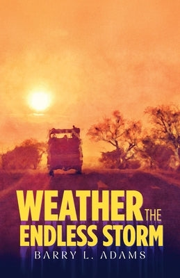 Weather the Endless Storm by Adams, Barry L.