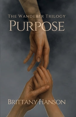 Purpose: The Wanderer Trilogy: Book One by Hanson, Brittany