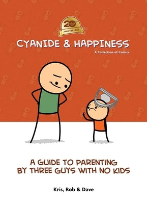 Cyanide & Happiness: A Guide to Parenting by Three Guys with No Kids: 20th Anniversary by Wilson, Kris