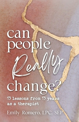 Can People Really Change?: 13 Lessons from 13 Years as a Therapist by Romero, Emily