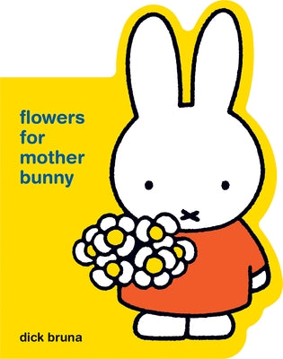 Miffy Flowers for Mother Bunny by Bruna, Dick