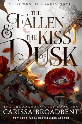 The Fallen & the Kiss of Dusk: Book 2 of the Shadowborn Duet by Broadbent, Carissa