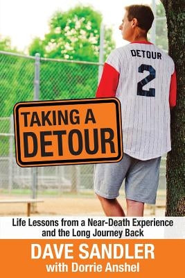Taking a Detour: Life Lessons from a Near-Death Experience and the Long Journey Back by Sandler, Dave
