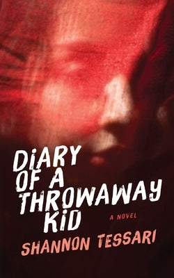 Diary of a Throwaway Kid by Tessari, Shannon