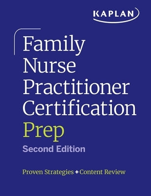 Family Nurse Practitioner Certification Prep: Proven Strategies + Content Review by Kaplan Nursing