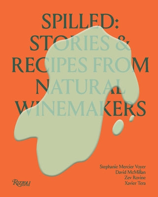 Spilled: Stories & Recipes from Natural Winemakers by Voyer, Stephanie Mercier