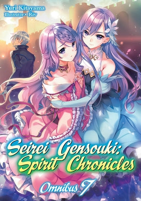 Seirei Gensouki: Spirit Chronicles: Omnibus 7 (Light Novel): Volume 7 by Kitayama, Yuri
