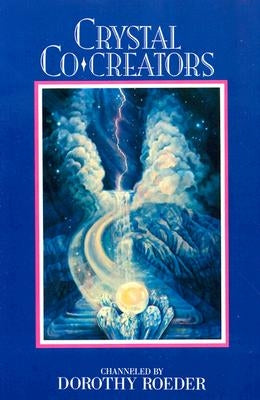 Crystal Co-Creators by Roeder, Dorothy