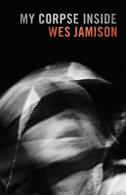 My Corpse Inside by Jamison, Wes