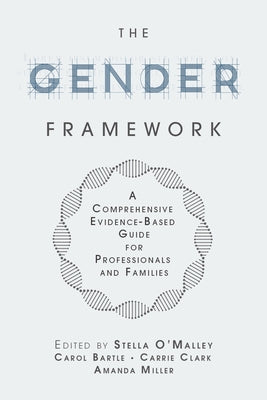 The Gender Framework: A Comprehensive Evidence-Based Guide for Professionals and Families by O'Malley, Stella