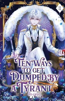 Ten Ways to Get Dumped by a Tyrant: Volume II (Light Novel) by Seo, Gwijo