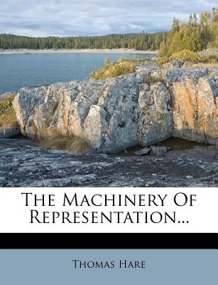 The Machinery of Representation... by Hare, Thomas
