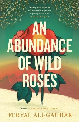 An Abundance of Wild Roses by Ali-Gauhar, Feryal