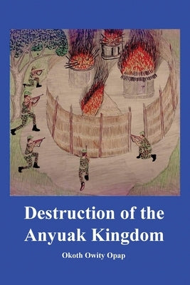 Destruction of the Anyuak Kingdom by Opap, Okoth Owity
