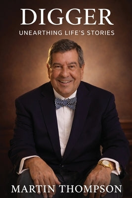 Digger: Unearthing Life's Stories by Thompson, Martin