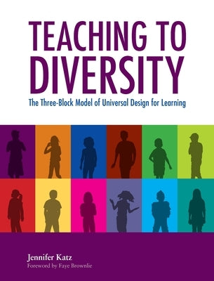 Teaching to Diversity: The Three-Block Model of Universal Design for Learning by Katz, Jennifer
