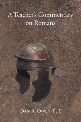 A Teacher's Commentary on Romans by Owen, Dan R.