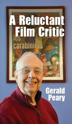 A Reluctant Film Critic by Peary, Gerald