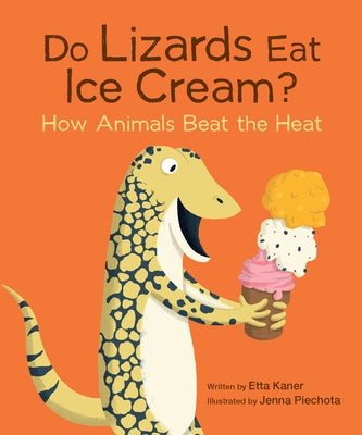 Do Lizards Eat Ice Cream?: How Animals Beat the Heat by Kaner, Etta
