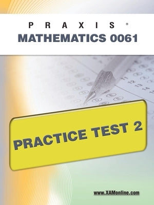 Praxis II Mathematics 0061 Practice Test 2 by Wynne, Sharon A.