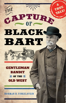 The Capture of Black Bart: Gentleman Bandit of the Old West by Finkelstein, Norman H.