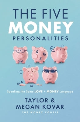 The Five Money Personalities: Speaking the Same Love and Money Language by Kovar, Taylor