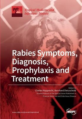Rabies Symptoms, Diagnosis, Prophylaxis and Treatment by Rupprecht, Charles