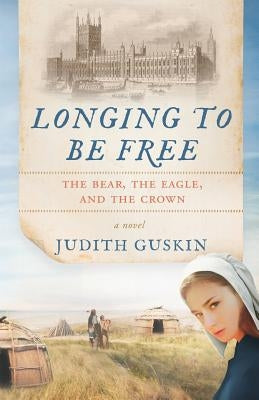 Longing to Be Free: The Bear, the Eagle and the Crown by Guskin, Judith T.