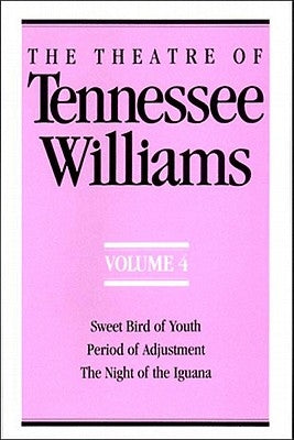 The Theatre of Tennessee Williams Volume IV: Sweet Bird of Youth, Period of Adjustment, Night of the Iguana by Williams, Tennessee