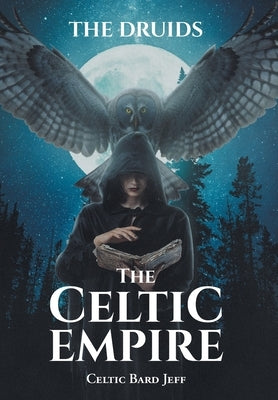 The Celtic Empire: The Druids by Jeff, Celtic Bard
