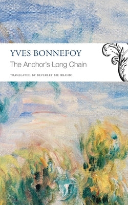 The Anchor's Long Chain by Bonnefoy, Yves