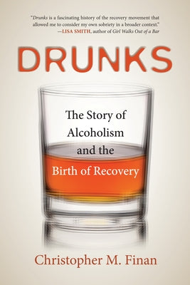 Drunks: The Story of Alcoholism and the Birth of Recovery by Finan, Christopher M.