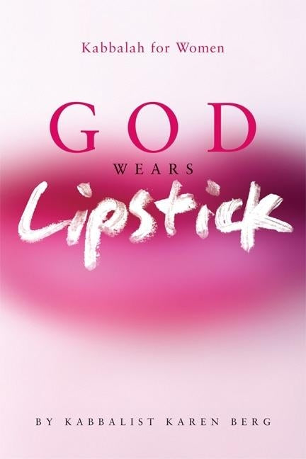 God Wears Lipstick: Kabbalah for Women by Berg, Karen