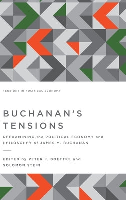 Buchanan's Tensions: Reexamining the Political Economy and Philosophy of James M. Buchanan by Boettke, Peter J.