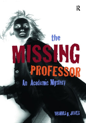 The Missing Professor: An Academic Mystery / Informal Case Studies / Discussion Stories for Faculty Development, New Faculty Orientation and Campus Co by Jones, Thomas B.