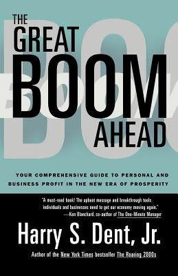 Great Boom Ahead: Your Guide to Personal & Business Profit in the New Era of Prosperity by Dent, Harry S., Jr.