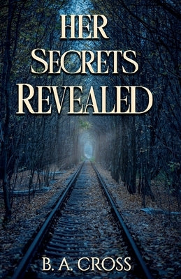 Her Secrets Revealed by Cross, B. A.