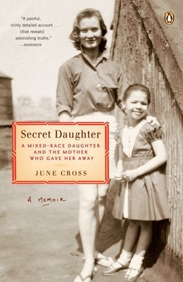 Secret Daughter: A Mixed-Race Daughter and the Mother Who Gave Her Away by Cross, June