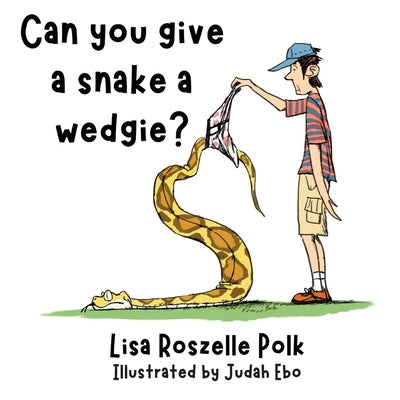 Can You Give a Snake a Wedgie? by Polk, Lisa