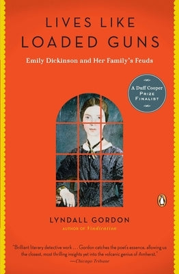 Lives Like Loaded Guns: Emily Dickinson and Her Family's Feuds by Gordon, Lyndall