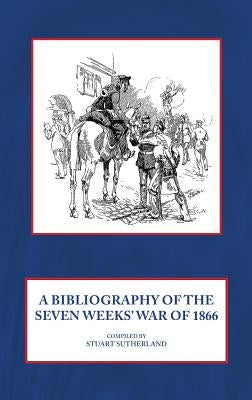 A Bibliography of the Seven Weeks' War of 1866 by Sutherland, Stuart