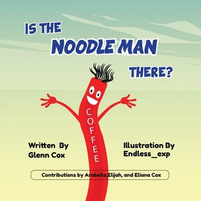 Is the Noodle Man There? by Cox, Glenn